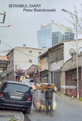 Peter Bialobrzeski Istanbul Diary by Bialobrzeski, Peter