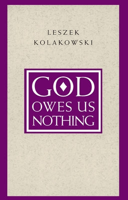 God Owes Us Nothing: A Brief Remark on Pascal's Religion and on the Spirit of Jansenism by Kolakowski, Leszek