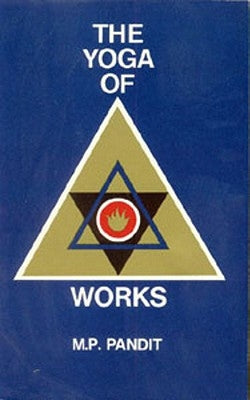 The Yoga of Works by Pandit, M. P.