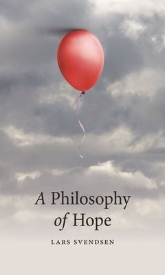 A Philosophy of Hope by Svendsen, Lars