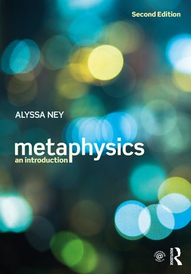 Metaphysics: An Introduction by Ney, Alyssa