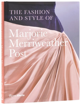The Fashion and Style of Marjorie Merriweather Post by Martinelli, Megan J.