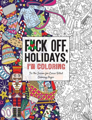 Fuck Off, Holidays, I'm Coloring: 'Tis the Season for Curse-Filled Coloring Pages by Dare You Stamp Company