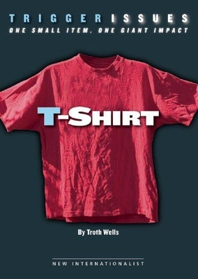 T-Shirt: One Small Item, One Giant Impact by Wells, Troth