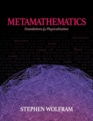 Metamathematics: Foundations & Physicalization by Wolfram, Stephen