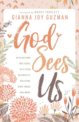 God Sees Us: 40 Devotions for Teens, by a Teen, on Anxiety, Bullying, Body Image, and More by Guzman, Gianna Joy