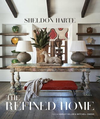 The Refined Home: Sheldon Harte--California-Based Interior Designer Demonstrates That True Luxury Lies in a Mix of Form, Function, and Artisanship by Harte, Sheldon