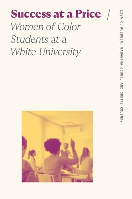 Success at a Price: Women of Color Students at a White University by Huebner, Lisa C.
