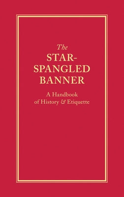 The Star-Spangled Banner: A Handbook of History & Etiquette by Books, Applewood