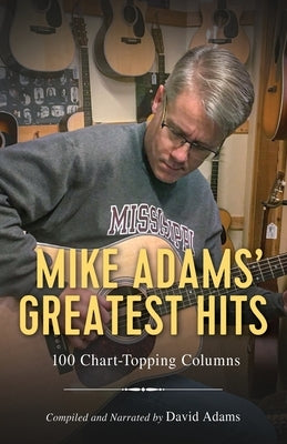 Mike Adams' Greatest Hits: 100 Chart-Topping Columns by Adams, David