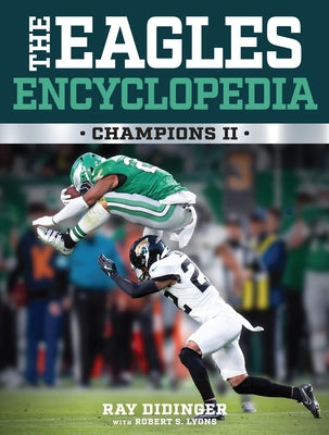 The Eagles Encyclopedia: Champions II by Didinger, Ray