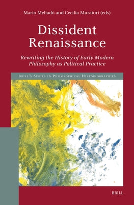 Dissident Renaissance: Rewriting the History of Early Modern Philosophy as Political Practice by Meliad?, Mario