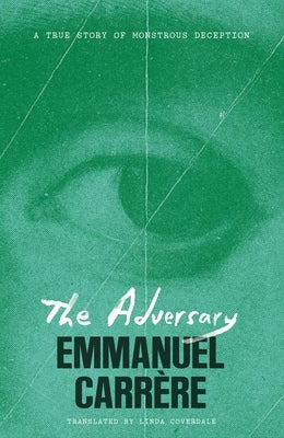 The Adversary: A True Story of Monstrous Deception by CarrÃ¨re, Emmanuel