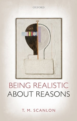 Being Realistic about Reasons by Scanlon, T. M.