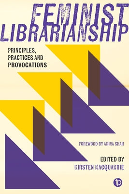 Feminist Librarianship: Principles, Practices and Provocations by MacQuarrie, Kirsten