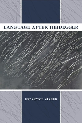 Language After Heidegger by Ziarek, Krzysztof