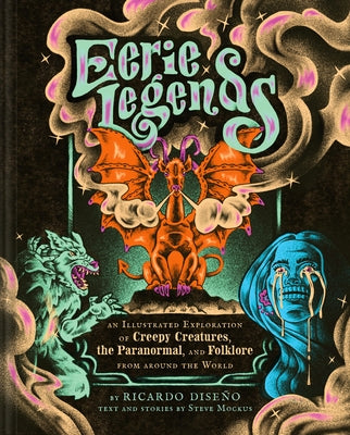 Eerie Legends: An Illustrated Exploration of Creepy Creatures, the Paranormal, and Folklore from Around the World by Dise?o, Ricardo