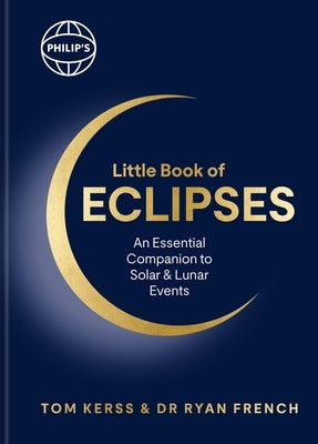 Philip's Little Book of Eclipses: An Essential Companion to Solar and Lunar Events by Kerss, Tom