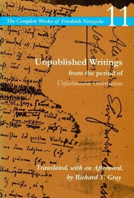 Unpublished Writings from the Period of Unfashionable Observations: Volume 11 by Nietzsche, Friedrich