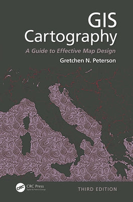 GIS Cartography: A Guide to Effective Map Design, Third Edition by Peterson, Gretchen N.