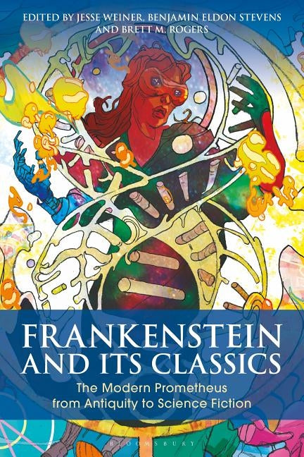 Frankenstein and Its Classics: The Modern Prometheus from Antiquity to Science Fiction by Weiner, Jesse