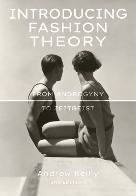 Introducing Fashion Theory: From Androgyny to Zeitgeist by Reilly, Andrew