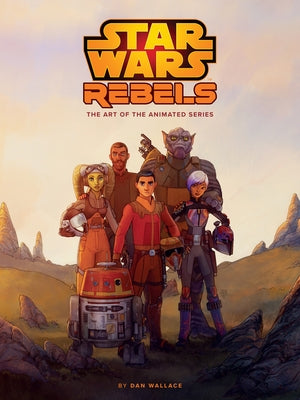 The Art of Star Wars Rebels by Wallace, Dan