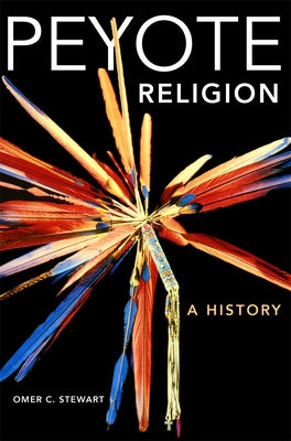 Peyote Religion: A History Volume 181 by Stewart, Omer C.