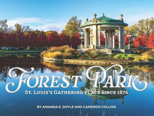 Forest Park: St Louis's Gathering Place Since 1876 by Doyle, Amanda