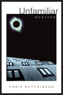 Unfamiliar Weather by Hutchinson, Chris
