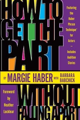 How to Get the Part...Without Falling Apart!: Featuring the Haber Phrase Technique for Actors by Haber, Margie