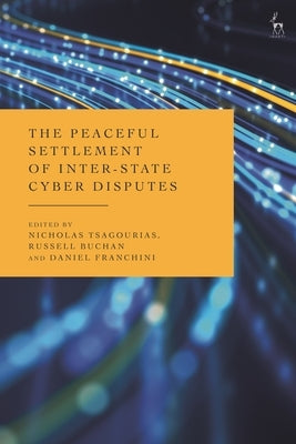 The Peaceful Settlement of Inter-State Cyber Disputes by Tsagourias, Nicholas