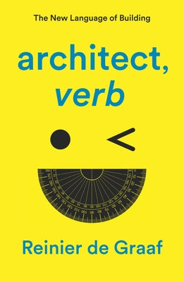 Architect, Verb.: The New Language of Building by De Graaf, Reinier