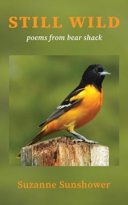 Still Wild: Poems from the Bear Shack by Sunshower, Suzanne