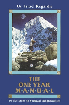 The One Year Manual: Twelve Steps to Spiritual Enlightenment by Regardie, Israel