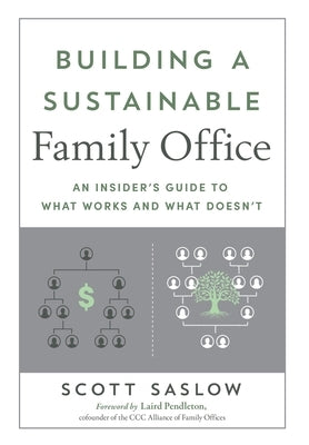 Building a Sustainable Family Office: An Insider's Guide to What Works and What Doesn't by Saslow, Scott