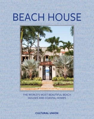 Beach House: The World's Most Beautiful Beach Houses and Coastal Homes by Martin, Peter