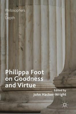 Philippa Foot on Goodness and Virtue by Hacker-Wright, John