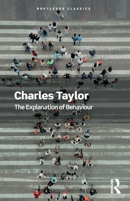 The Explanation of Behaviour by Taylor, Charles