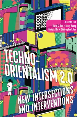 Techno-Orientalism 2.0: New Intersections and Interventions by Roh, David S.