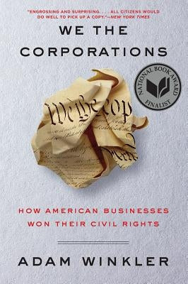 We the Corporations: How American Businesses Won Their Civil Rights by Winkler, Adam