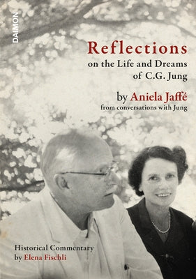 Reflections on the Life and Dreams of C.G. Jung: By Aniela Jaffé from Conversations with Jung by Fischli, Elena