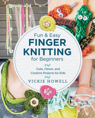 Fun and Easy Finger Knitting for Beginners by Howell, Vickie