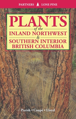 Plants of Inland Northwest and Southern Interior British Columbia by Parish, Roberta