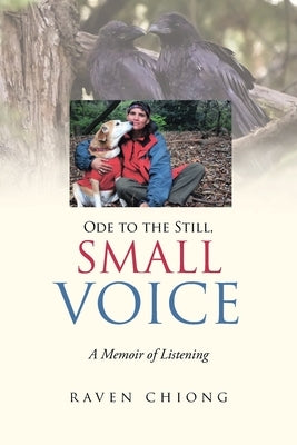 Ode to the Still, Small Voice: A Memoir of Listening by Chiong, Raven