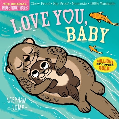 Indestructibles: Love You, Baby: Chew Proof - Rip Proof - Nontoxic - 100% Washable (Book for Babies, Newborn Books, Safe to Chew) by Lomp, Stephan