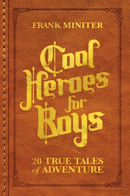 Cool Heroes for Boys: 20 True Tales of Adventure by Miniter, Frank