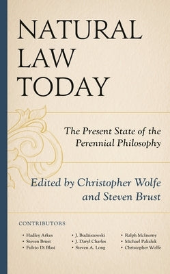 Natural Law Today: The Present State of the Perennial Philosophy by Wolfe, Christopher