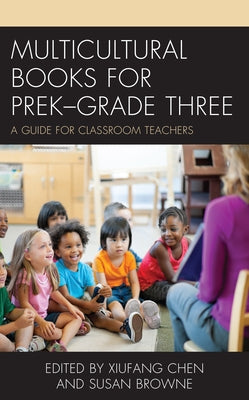 Multicultural Books for PreK-Grade Three: A Guide for Classroom Teachers by Chen, Xiufang