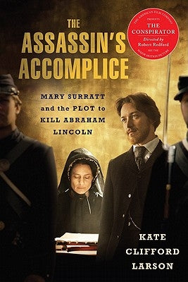 Assassin's Accomplice: Mary Surratt and the Plot to Kill Abraham Lincoln by Larson, Kate Clifford